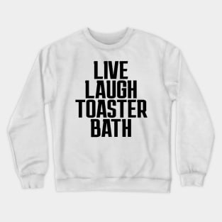 Live-Laugh-Toaster-Bath Crewneck Sweatshirt